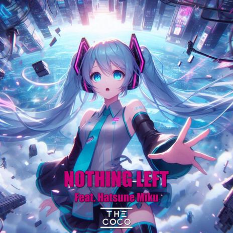 Nothing Left ft. Hatsune Miku | Boomplay Music