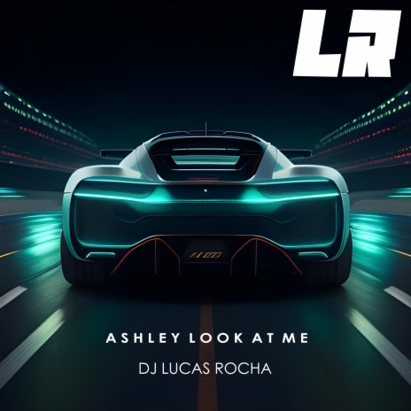 Ashley Look At Me | Boomplay Music