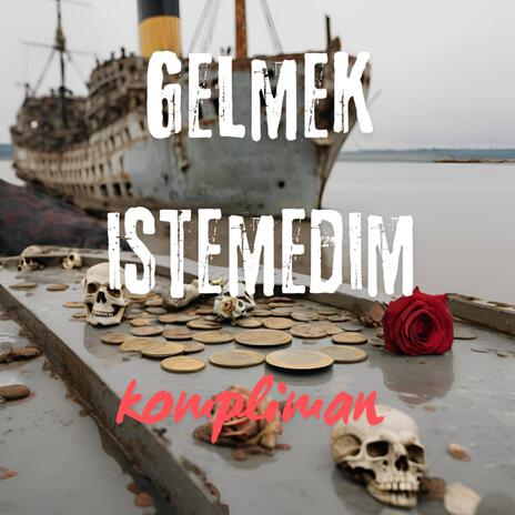 Gelmek İstemedim | Boomplay Music