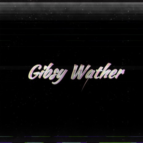 Gibsy Wather | Boomplay Music