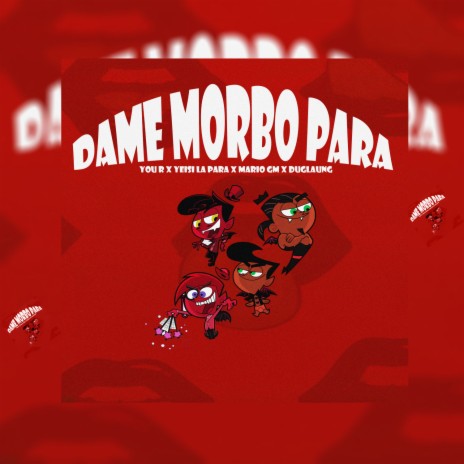 Dame Morbo Para ft. Yeisi La Para, Mario Gm & Duglaung | Boomplay Music