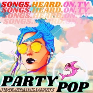 Songs Heard On TV: Party Pop Vol. 2