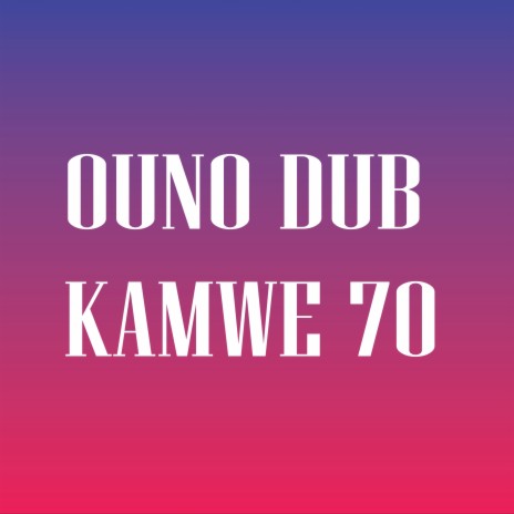 OUNO DUB KAMWE 70 | Boomplay Music