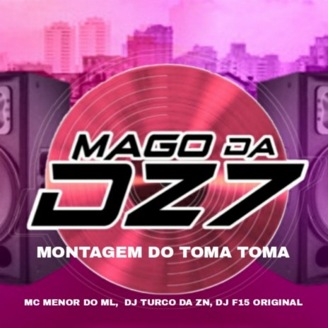 MONTAGEM DO TOMA TOMA ft. DJ TURCO DA ZN & dj f15 original | Boomplay Music