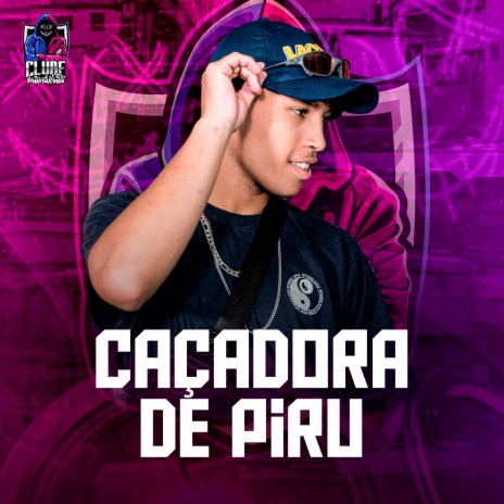 CAÇADORA DE PIRU ft. DJ DUBAI & BXMUNIZ | Boomplay Music
