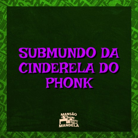 Submundo da Cinderela do Phonk ft. MC Xangai & DJ Negritto | Boomplay Music