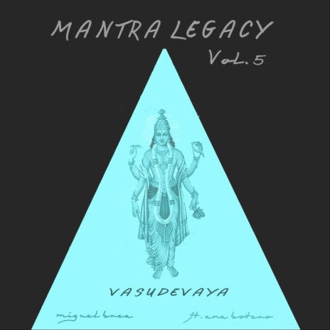 Mantra Legacy, Vol. 5: Vasudevaya (feat. Ana Botero) | Boomplay Music