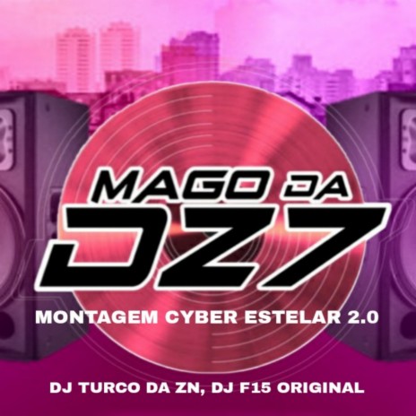 MONTAGEM CYBER ESTELAR 2.0 ft. DJ TURCO DA ZN & dj f15 original | Boomplay Music