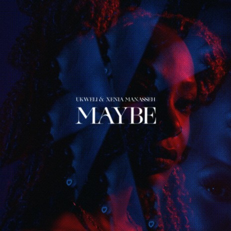 Maybe ft. Xenia Manasseh | Boomplay Music