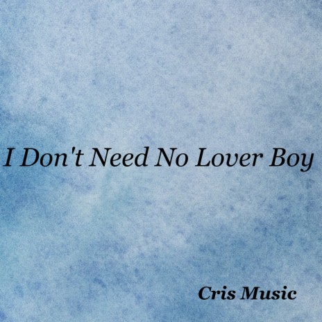 I Don't Need No Lover Boy | Boomplay Music