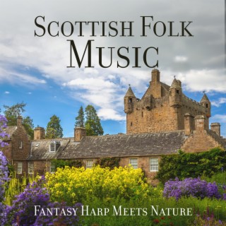 Scottish Folk Music: Fantasy Harp Meets Nature, Relieve Anxiety with Harp, Sleep Great Tonight