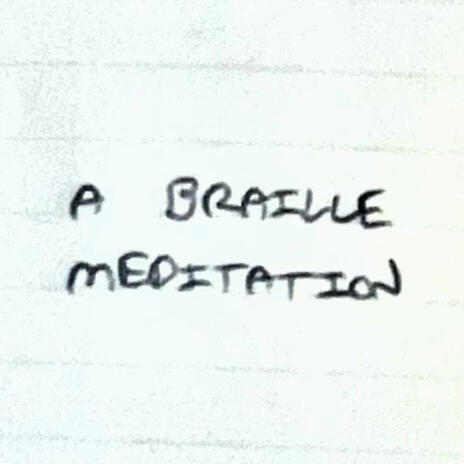 a Braille Meditation