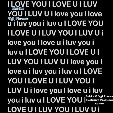 I LOVE YOU I LOVE U I LUV YOU I LUV U i love you I love u i luv you i luv u | Boomplay Music