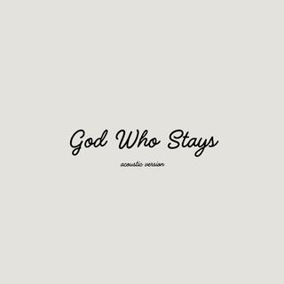 God Who Stays (Acoustic Version)