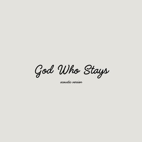 God Who Stays (Acoustic Version) | Boomplay Music