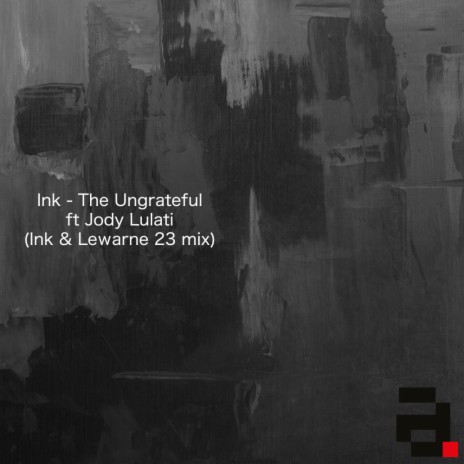 The Ungrateful (Ink & Lewarne 23 Mix) ft. Jody Lulati & Lewarne