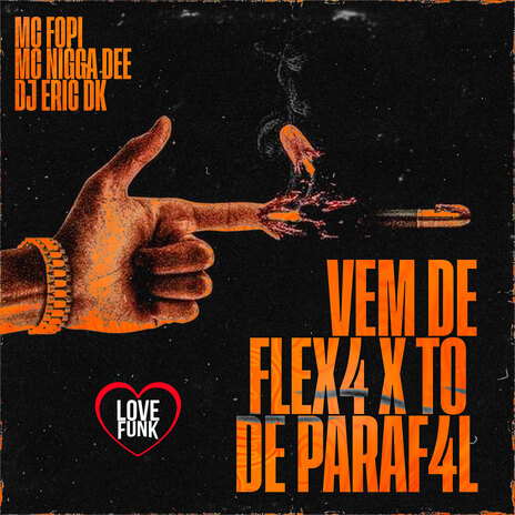 Vem de Flex4 X To de Paraf4L ft. Mc Nigga Dee, DJ Eric DK & Love Funk | Boomplay Music