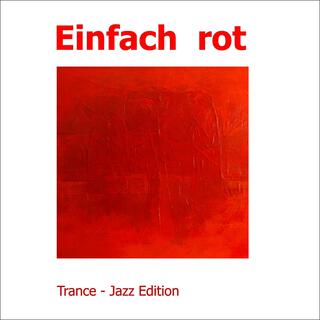 Einfach rot (Trance - Jazz Edition)