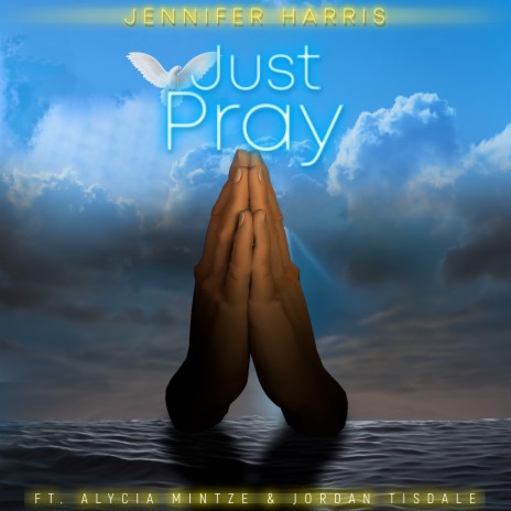 Just Pray ft. Alycia Mintze & Jordan Tisdale | Boomplay Music