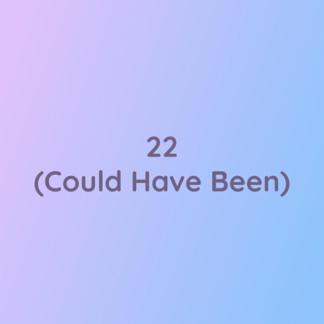 22 (Could Have Been) | Boomplay Music