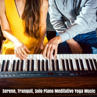 Serene, Tranquil, Solo Piano Meditative Yoga Music