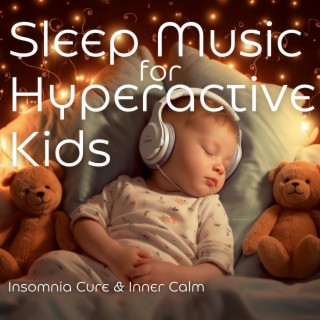Sleep Music for Hyperactive Kids: Insomnia Cure & Inner Calm