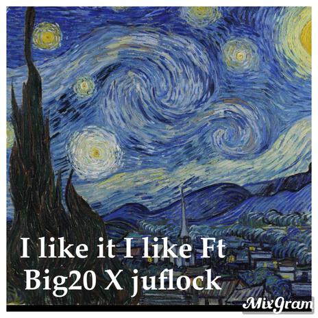 I like it I like it x Big20 x juflock | Boomplay Music