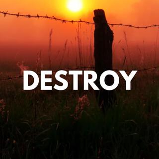 Destroy