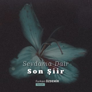 Sevdama Dair Son Şiir