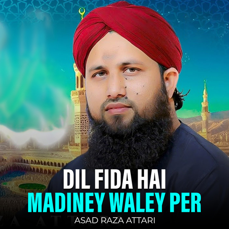 Dil Fida Hai Madiney Waley Per