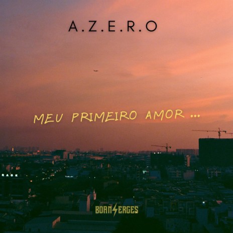 Meu Primeiro Amor ft. Azero | Boomplay Music