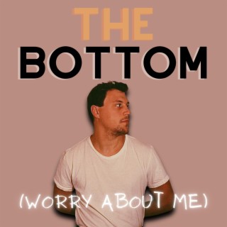 The Bottom (Worry About Me) lyrics | Boomplay Music
