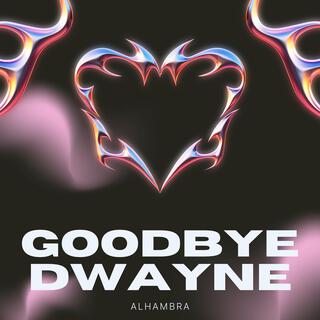 Goodbye Dwayne