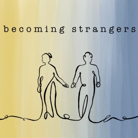 becoming strangers | Boomplay Music
