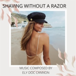 SHAVING WITHOUT A RAZOR