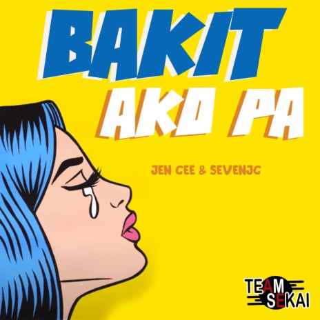 Bakit Ako Pa ft. Jen Cee | Boomplay Music