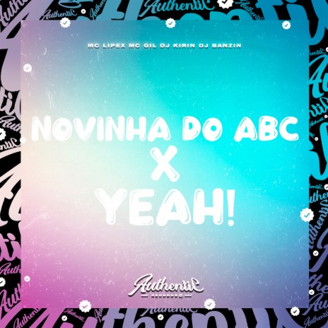 Novinha do Abc X Yeah! ft. DJ Banzin, MC LIPEX & MC Gil | Boomplay Music