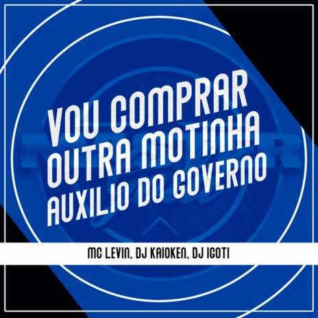 Vou Comprar Outra Motinha, Auxilio do Governo ft. DJ Igoti & DJ Kaioken | Boomplay Music