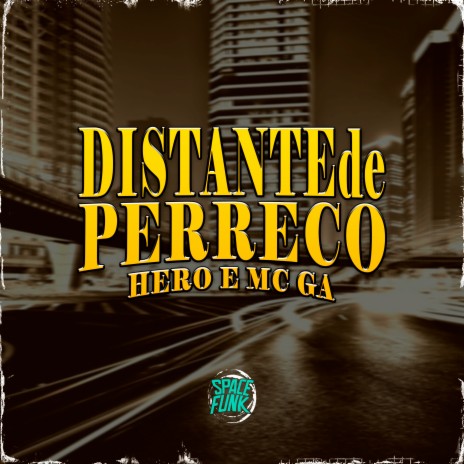 Distante de Perreco ft. MC GA, Dan Soares NoBeat & SPACE FUNK | Boomplay Music