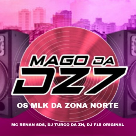 OS MLK DA ZONA NORTE ft. dj f15 original, DJ TURCO DA ZN & MC RENAN SDS | Boomplay Music