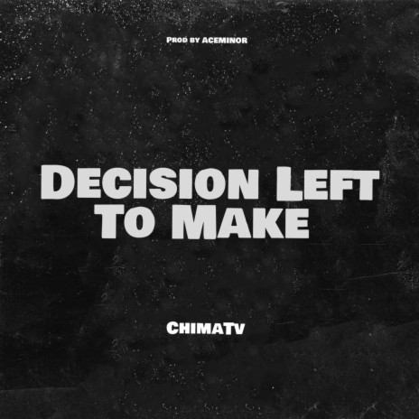 Decision Left To Make | Boomplay Music