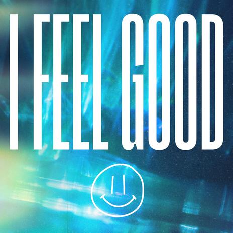 I FEEL GOOD | Boomplay Music