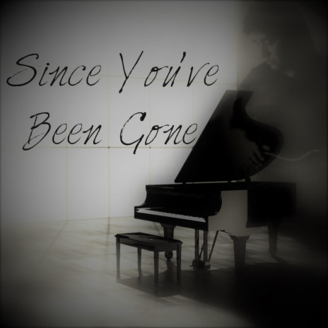 Since You've Been Gone | Boomplay Music