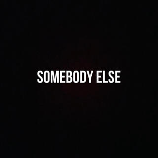 Somebody Else