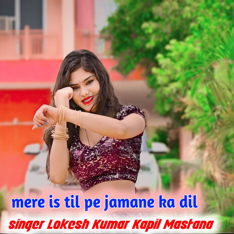 Mere Is Til Pe Jamane Ka Dil ft. Kapil Mastana | Boomplay Music