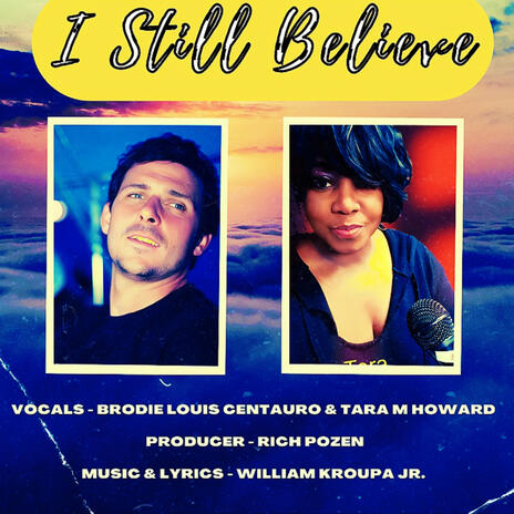 I Still Believe ft. Brodie Louis Centauro & Tara M Howard | Boomplay Music