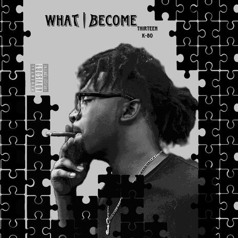 What I Become ft. K-80 | Boomplay Music