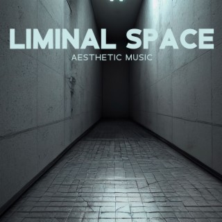 Liminal Space Aesthetic Music: Surreal and Eerie Ambiance Atmospheres of Backrooms and Abandoned Places
