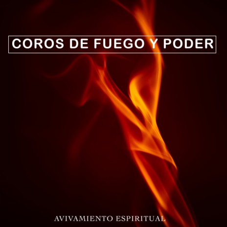 Coros De Fuego y Poder | Boomplay Music