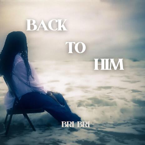 Back To Him | Boomplay Music